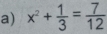 x^2+ 1/3 = 7/12 