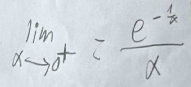 limlimits _xto 0^+=frac e^(-frac 1)xx