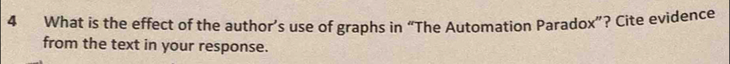 What is the effect of the author’s use of graphs in “The Automation Paradox”? Cite evidence 
from the text in your response.