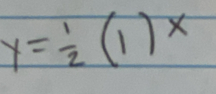 y= 1/2 (1)x