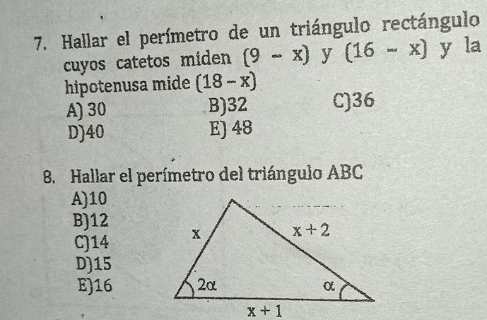 Hallar el perímetro de un triángulo rectángulo
cuyos catetos miden (9-x) y (16-x) y la
hipotenusa mide (18-x)
A)30 B)32
C)36
D)40 E) 48
8. Hallar el perímetro del triángulo ABC
A)10
B)12
C)14
D)15
E)16