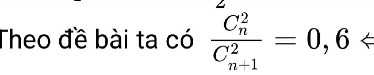 Theo đề bài ta có frac (C_n)^2(C_n+1)^2=0,6