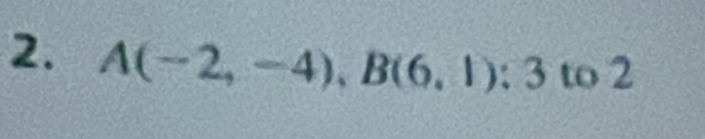 A(-2,-4), B(6,1):3 to2