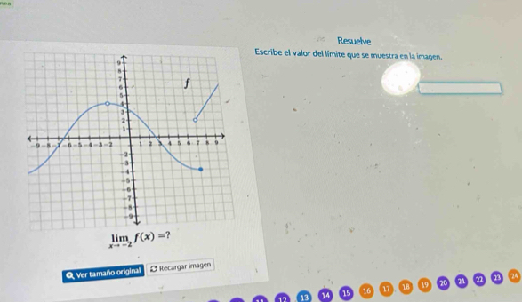 Resuelve 
Escribe el valor del límite que se muestra en la imagen.
limlimits _xto -2f(x)=
O Ver tamaño original # Recargar imagen
16 17 18 19 20 21