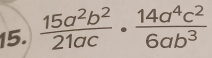  15a^2b^2/21ac ·  14a^4c^2/6ab^3 