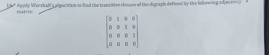 Solved: Apply Warshall’s algorithm to find the transitive closure of ...