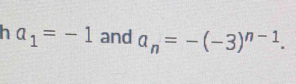 a_1=-1 and a_n=-(-3)^n-1.