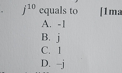 j^(10) equals to [1ma
A. -1
B. j
C. 1
D. -j