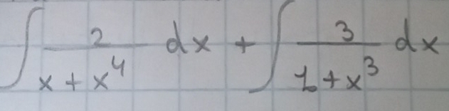 ∈t  2/x+x^4 dx+∈t  3/1+x^3 dx