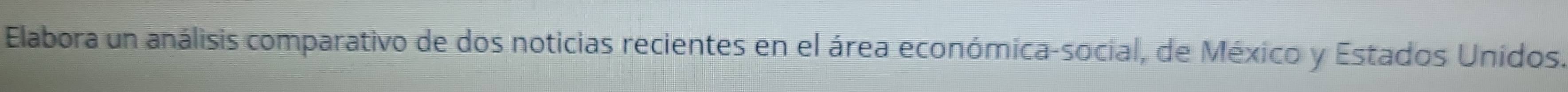 Elabora un análisis comparativo de dos noticias recientes en el área económica-social, de México y Estados Unidos.