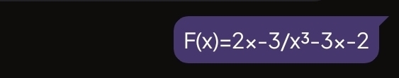 F(x)=2x-3/x^3-3x-2