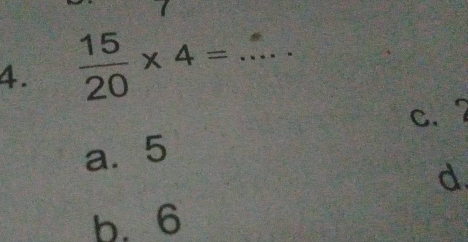  15/20 * 4= _  8x
a
C.
a. 5
d.
b. 6