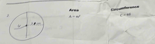 Area 
Circumference
A=π r^2
C=π d