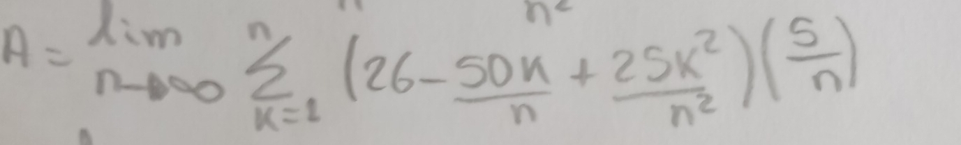 A=limlimits _nto ∈fty sumlimits _(k=1)^n(26- 50k/n + 25k^2/n^2 )( 5/n )