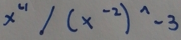 x^4/(x^(-2))^wedge -3