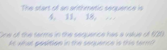 The start of an arthmetic sequence is 
One of the terme in the sequence has a vaue of 120
Mt wat godition in the sequence is this ter