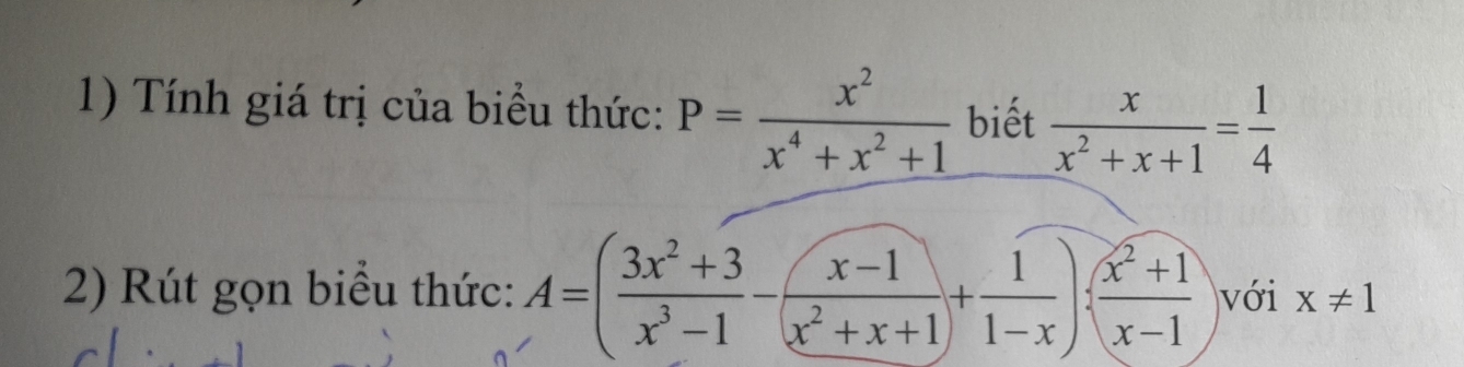 Tính giá trị của biểu thức: P= x^2/x^4+x^2+1  biết  x/x^2+x+1 = 1/4 
2) Rút gọn biểu thức: A=( (3x^2+3)/x^3-1 - (x-1)/x^2+x+1 )+ 1/1-x ): (x^2+1)/x-1  Vvới x!= 1