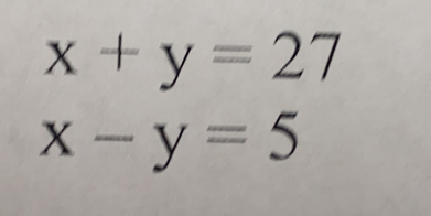 x+y=27
x-y=5