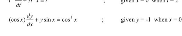 frac dt+3tx=t
, given x-0 when l-2
(cos x) dy/dx +ysin x=cos^3x; given y=-1 when x=0