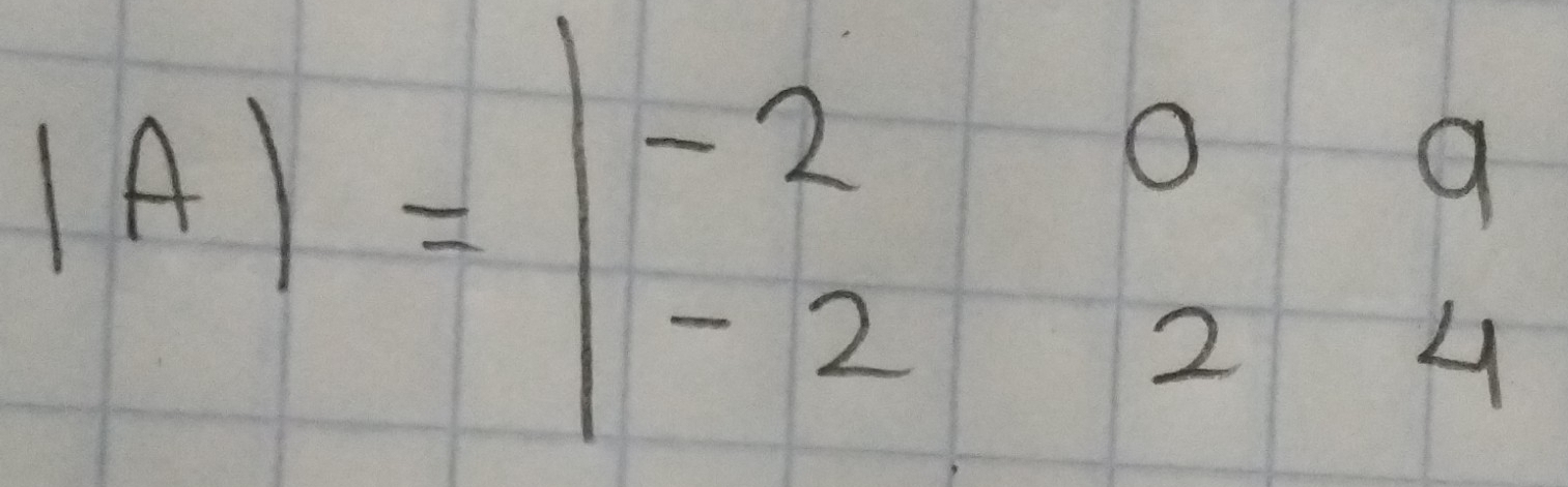 |A|=beginvmatrix -2&0&9 -2&2&4endvmatrix