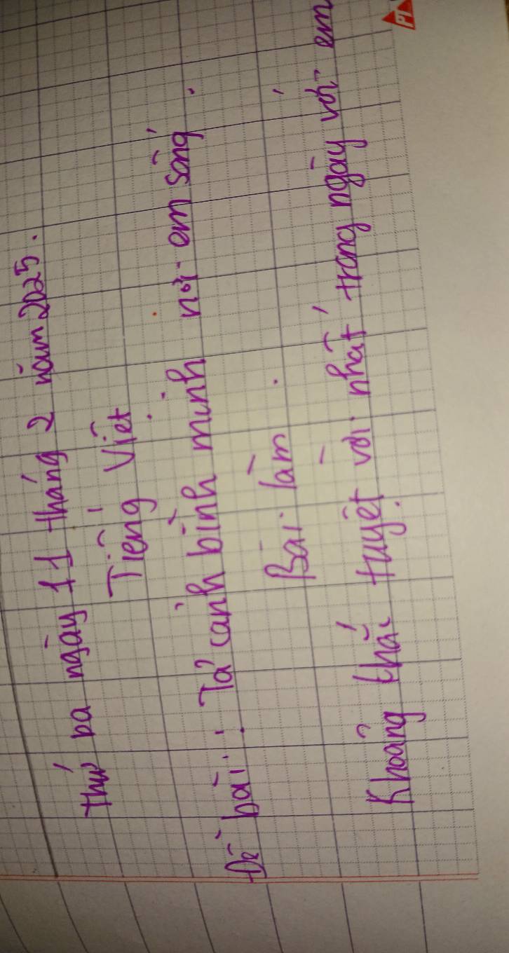 Hhws ba ngay f1 thang 2 yon. 2025
Tieng Vien 
tè `bai: Tó canh bine mung not em song 
Bai lam. 
Khowing thas tuget vel hat tràng ngay wá am