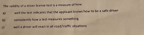 Solved: The validity of a driver license test is a measure of how: a ...