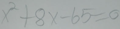 x^2+8x-65=0