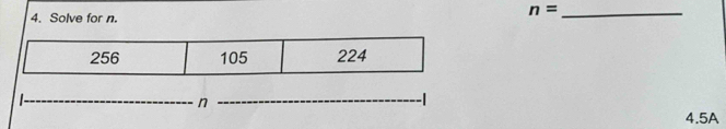 n=
4. Solve for n.
256 105 224
n
4.5A