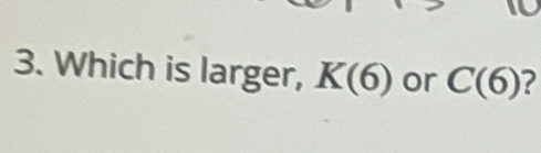 Which is larger, K(6) or C(6) 2