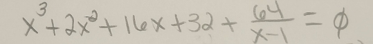 x^3+2x^2+16x+32+ 64/x-1 =phi