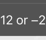 12 or −2