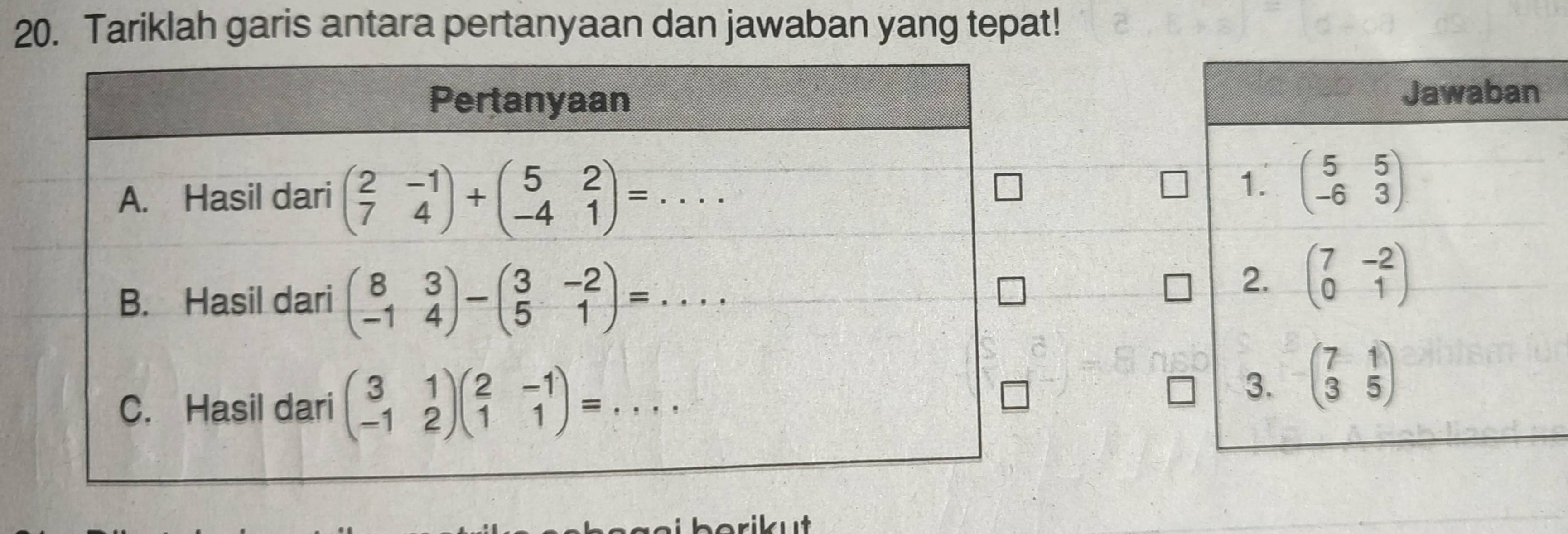 Tariklah garis antara pertanyaan dan jawaban yang tepat!
berikut