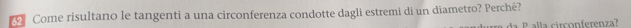Come risultano le tangenti a una circonferenza condotte dagli estremi di un diametro? Perché? 
da P al la circonferenza?