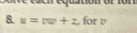 corve eacn equatión or 1on 
8. u=rw+z for v