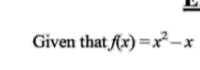 Given that f(x)=x^2-x