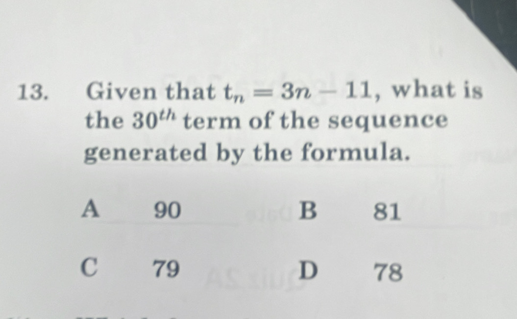 Given that t_n=3n-11 , what is 
the 30^(th) term of the sequence 
generated by the formula.