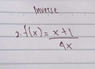 Inverse 
2. f(x)= (x+1)/4x 