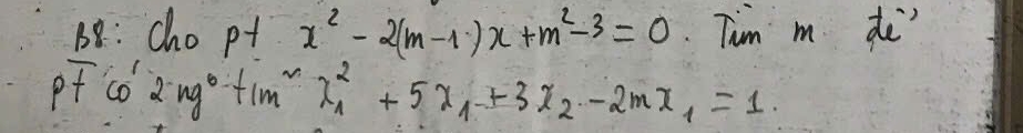 68: cho pt x^2-2(m-1)x+m^2-3=0 Tum m de
Ptcos^(m^circ)+tm^2x^2_1+5x_1+3x_2-3x_2-2mx_1