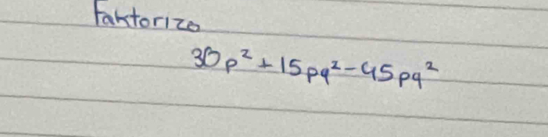 Fantorizo
30p^2+15pq^2-45pq^2