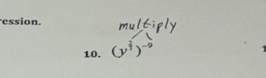 ession. 
10. (y^(frac 2)3)^-9