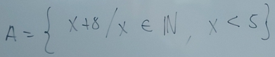 A= x+8/x∈ IN,x<5