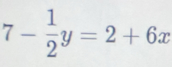 7- 1/2 y=2+6x