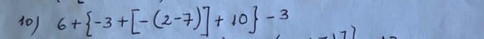 6+ -3+[-(2-7)]+10 -3