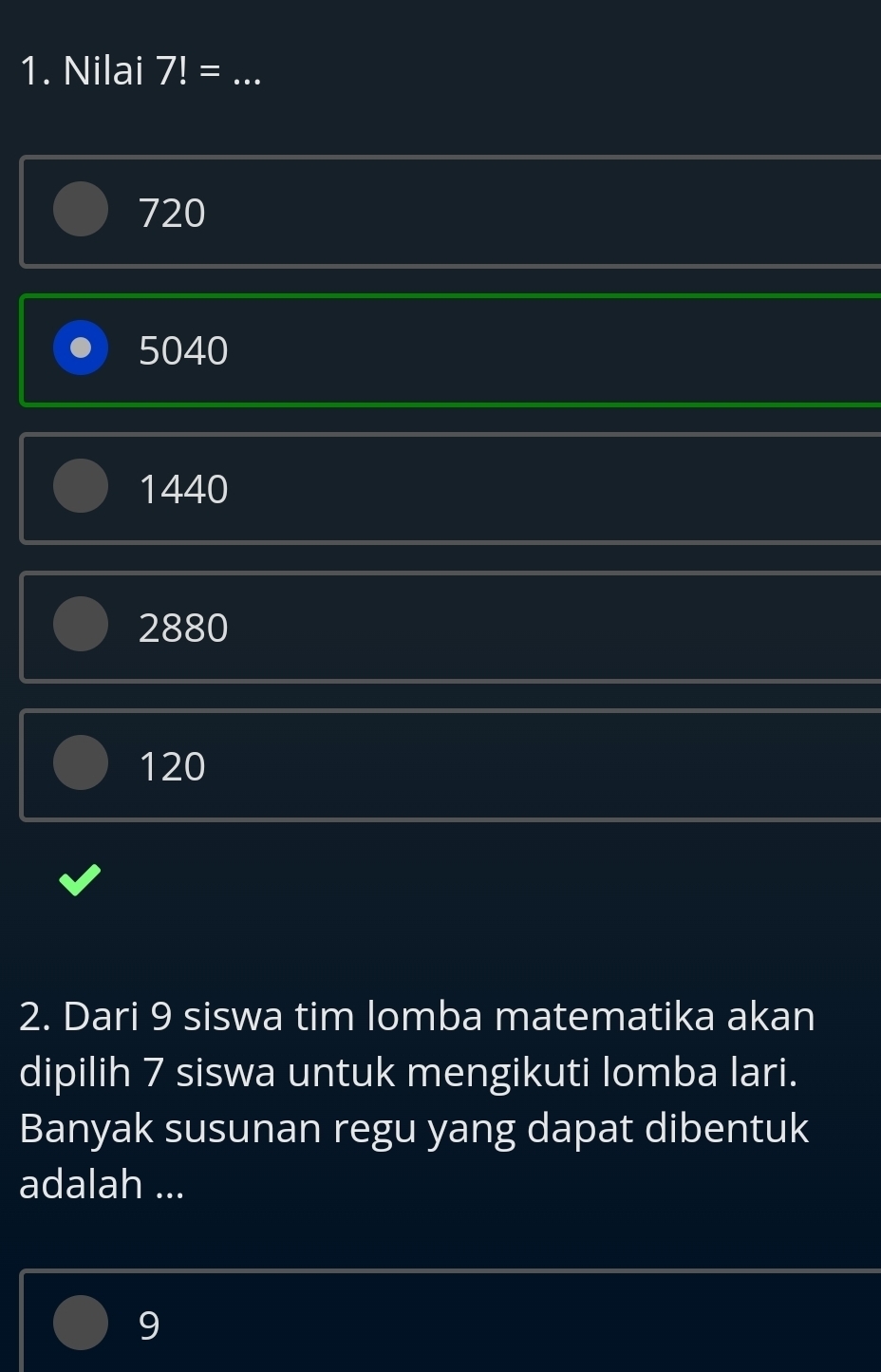 Nilai 7!= _
720
5040
1440
2880
120
2. Dari 9 siswa tim lomba matematika akan
dipilih 7 siswa untuk mengikuti lomba lari.
Banyak susunan regu yang dapat dibentuk
adalah ...
9