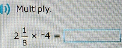 Multiply.
2 1/8 *^-4=□