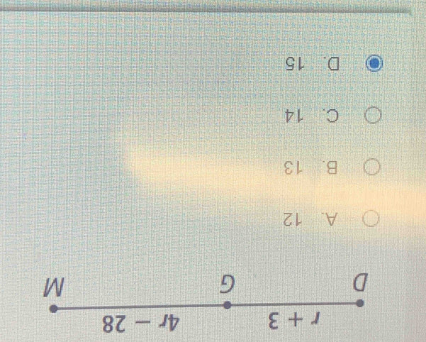 r+3
4r-28
D
G
M
A. 12
B. 13
C. 14
D. 15