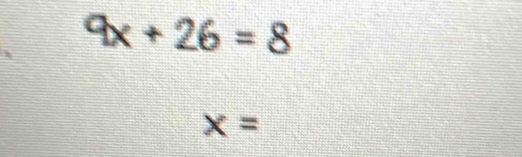 9x+26=8
x=