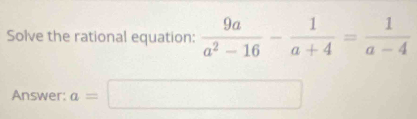 Solve the rational equatio
Answer: a=□