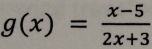 g(x)= (x-5)/2x+3 