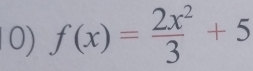 f(x)= 2x^2/3 +5